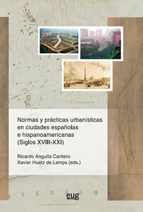Normas y prácticas urbanísticas en ciudades españolas e hispanoamericanas